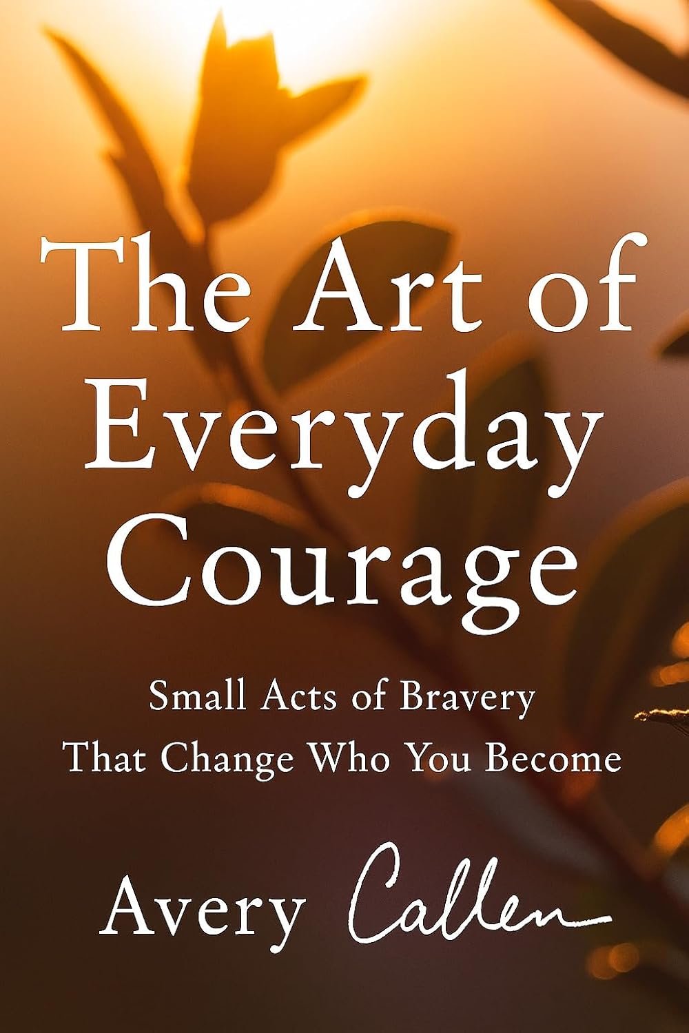 The Art of Everyday Courage